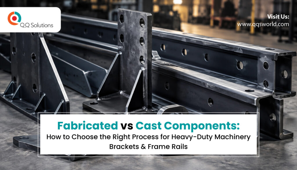 Fabricated-vs-Cast-Components | Q&Q Solutions India
